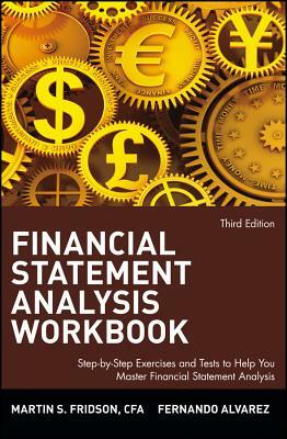 Financial Statement Analysis Workbook: Step-By-Step Exercises and Tests to Help You Master Financial Statement Analysis by Martin S. Fridson, Fernando Alvarez