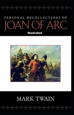 Personal Recollections of Joan of Arc Illustrated by Mark Twain