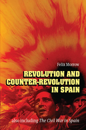 Revolution and Counter-Revolution in Spain by Felix Morrow