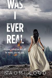 Was I Ever Real by Naomi Loud
