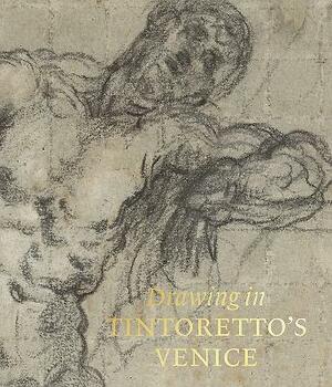 Drawing in Tintoretto's Venice by John Marciari