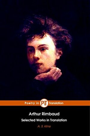 Arthur Rimbaud: Selected Works in Translation by Arthur Rimbaud, A.S. Kline