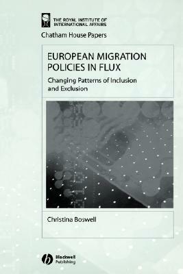 European Migration Policies in Flux: Changing Patterns of Inclusion and Exclusion by Christina Boswell