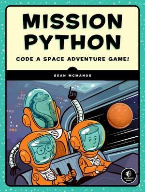 Mission Python: Code a Space Adventure Game! by Sean McManus
