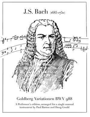 Goldberg -Variationen BWV 988: A Performer's edition, arranged for a single manual instrument by Paul Barton and Doug Gould by Doug Gould, Paul Barton