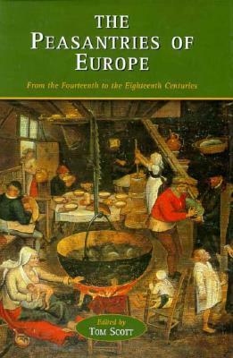 The Peasantries Of Europe: From The Fourteenth To The Eighteenth Centuries by Tom Scott