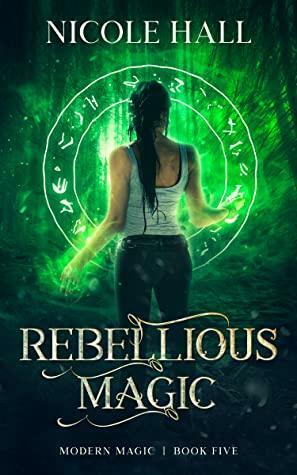 Rebellious Magic by Nicole Hall