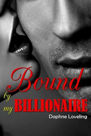 Bound by My Billionaire by Daphne Loveling