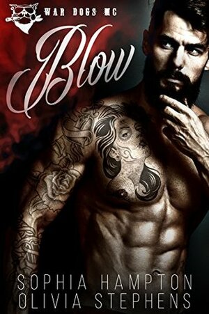 BLOW: War Dogs MC by Sophia Hampton, Olivia Stephens