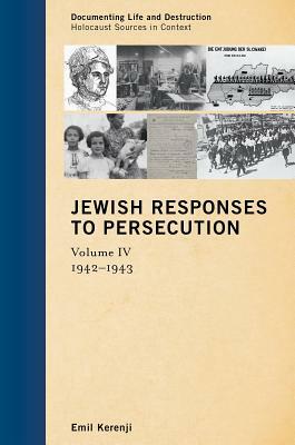 Jewish Responses to Persecution: 1942-1943, Volume 4 by Emil Kerenji