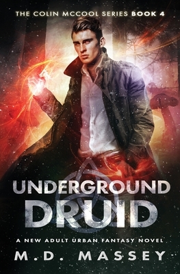Underground Druid: A New Adult Urban Fantasy Novel by M. D. Massey