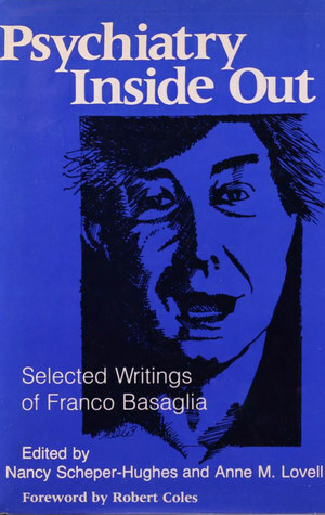 Psychiatry Inside Out: Selected Writings Of Franco Basaglia by Anne M. Lovell, Nancy Scheper-Hughes, Robert Coles, Franco Basaglia