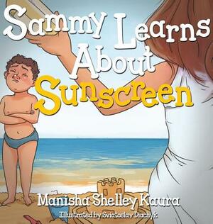 Sammy Learns About Sunscreen by Sviatoslav Diachyk, Manisha Shelley Kaura