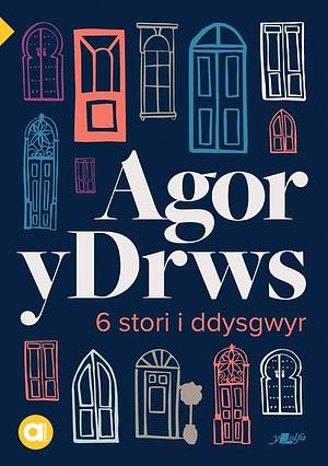 Agor y Drws by Lois Arnold, Mererid Hopwood, Meleri Wyn James, Mared Lewis, Elin Meek, Cynan Llwyd