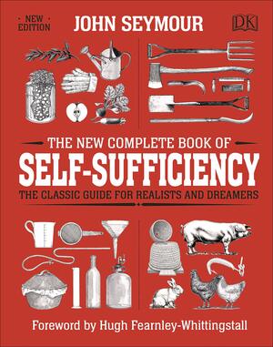 The New Complete Book of Self-Sufficiency: The Classic Guide for Realists and Dreamers by John Seymour