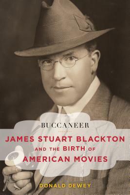 Buccaneer: James Stuart Blackton and the Birth of American Movies by Donald Dewey