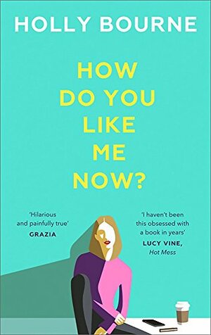 How Do You Like Me Now? by Holly Bourne