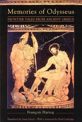 Memories of Odysseus: Frontier Tales from Ancient Greece by François Hartog
