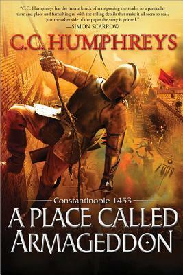 A Place Called Armageddon: Constantinople 1453 by C.C. Humphreys