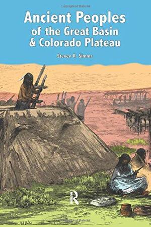 Ancient Peoples of the Great Basin and Colorado Plateau by Steven R. Simms