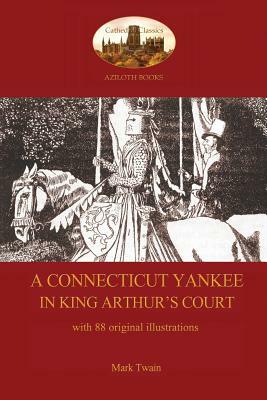 A Connecticut Yankee in King Arthur's Court - with 88 original illustrations by Mark Twain