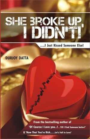She Broke Up, I Didn't! .... I just kissed someone else! by Durjoy Datta
