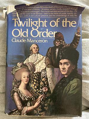 Twilight of the Old Order, 1774-1778 by Patricia Wolf, Claude Manceron