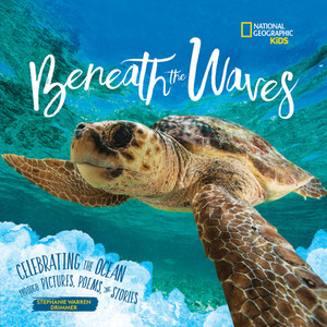 Beneath the Waves: Celebrating the Ocean Through Pictures, Poems, and Stories by Stephanie Warren Drimmer