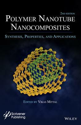 Polymer Nanotubes Nanocomposites: Synthesis, Properties, and Applications by Vikas Mittal