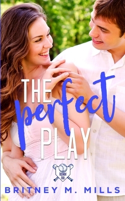 The Perfect Play: A Boy Next Door Young Adult Romance by Britney M. Mills