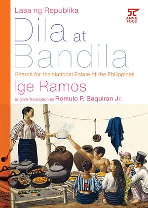 Dila at Bandila: Search for yhe National Palate of the Philippines by Ige Ramos