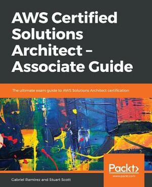 AWS Certified Solutions Architect -Associate Guide by Stuart Scott, Gabriel Ramirez