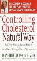 Controlling Cholesterol the Natural Way: Eat Your Way to Better Health with New Breakthrough Food Discoveries by Kenneth H. Cooper