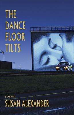 The Dance Floor Tilts by Susan Alexander