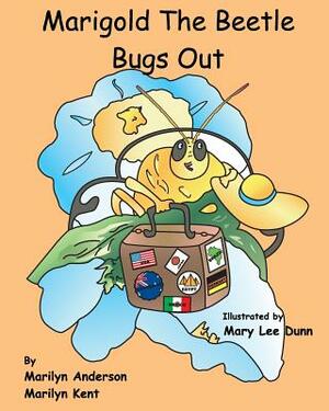 Marigold The Beetle Bugs Out by Marilyn Kent, Marilyn Anderson