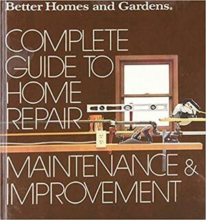 Complete Guide to Home Repair, Maintenance and Improvement by James A. Hufnagel