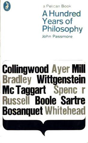 A Hundred Years of Philosophy by John Arthur Passmore