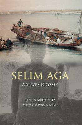 Selim Aga: A Slave's Odyssey by James Robertson, James McCarthy