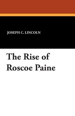 The Rise of Roscoe Paine by Joseph C. Lincoln