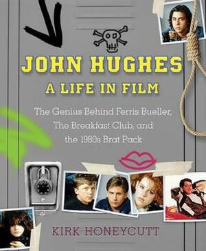 John Hughes: A Life in Film: The Genius Behind Ferris Bueller, The Breakfast Club, Home Alone, and more by Kirk Honeycutt