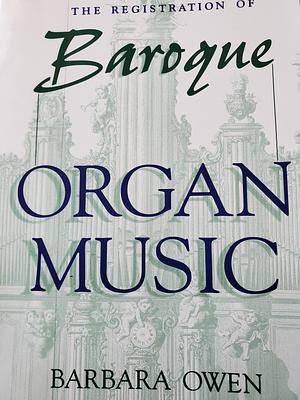 The Registration of Baroque Organ Music  by Barbara Owen