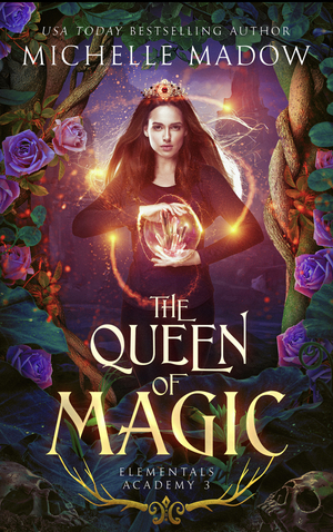 Elementals Academy #3 The Queen of Magic by Michelle Madow