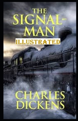 The Signal-Man Illustrated by Charles Dickens