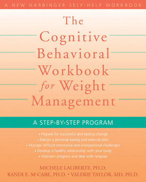 The Cognitive Behavioral Workbook for Weight Management: A Step-by-Step Program by Valerie Taylor, Michele Laliberte, Randi E. McCabe