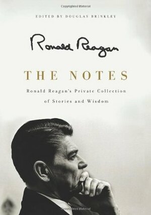 The Notes: Ronald Reagan's Private Collection of Stories and Wisdom by Ronald Reagan