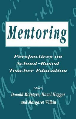 Mentoring: Perspectives on School-Based Teacher Education by 