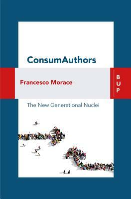 Consumauthors: The New Generational Nuclei by Francesco Morace