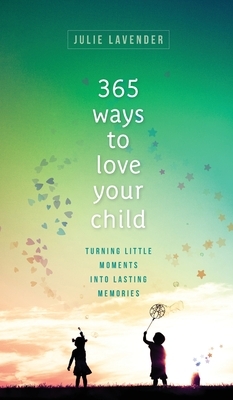365 Ways to Love Your Child by 