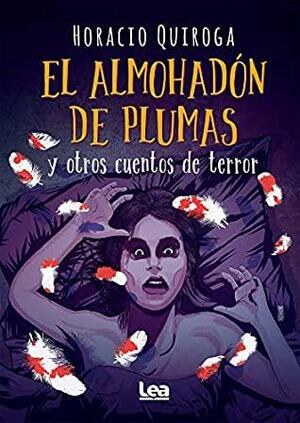 El almohadón de plumas y otros cuentos de terror by Horacio Quiroga