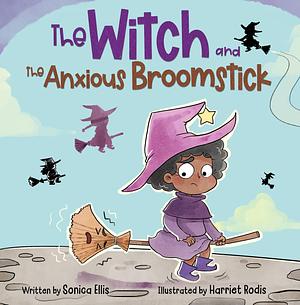 The Witch and the Anxious Broomstick : A Halloween Book for Kids by Harriet Rodis, Sonica Ellis